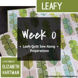 Leafy Quilt Sew Along — Week 0 — Prep-Week