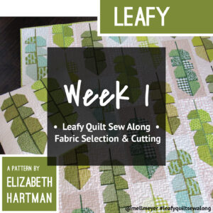 Leafy Quilt Sew Along — Week 1 — Fabric Selection & Cutting