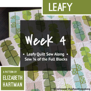 Leafy Quilt Sew Along — Week 4 — Third Set of Full Blocks