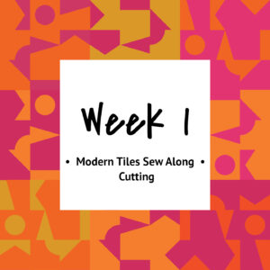 Modern Tiles Sew Along — Week 1 — Cutting