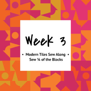 Modern Tiles Sew Along — Week 3 — Sew ¼ of the Blocks